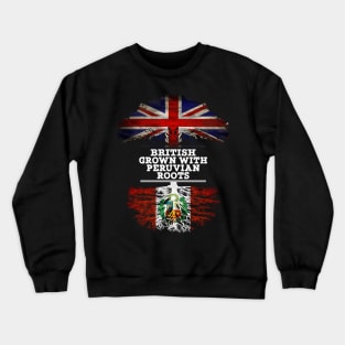 British Grown With Peruvian Roots - Gift for Peruvian With Roots From Peru Crewneck Sweatshirt